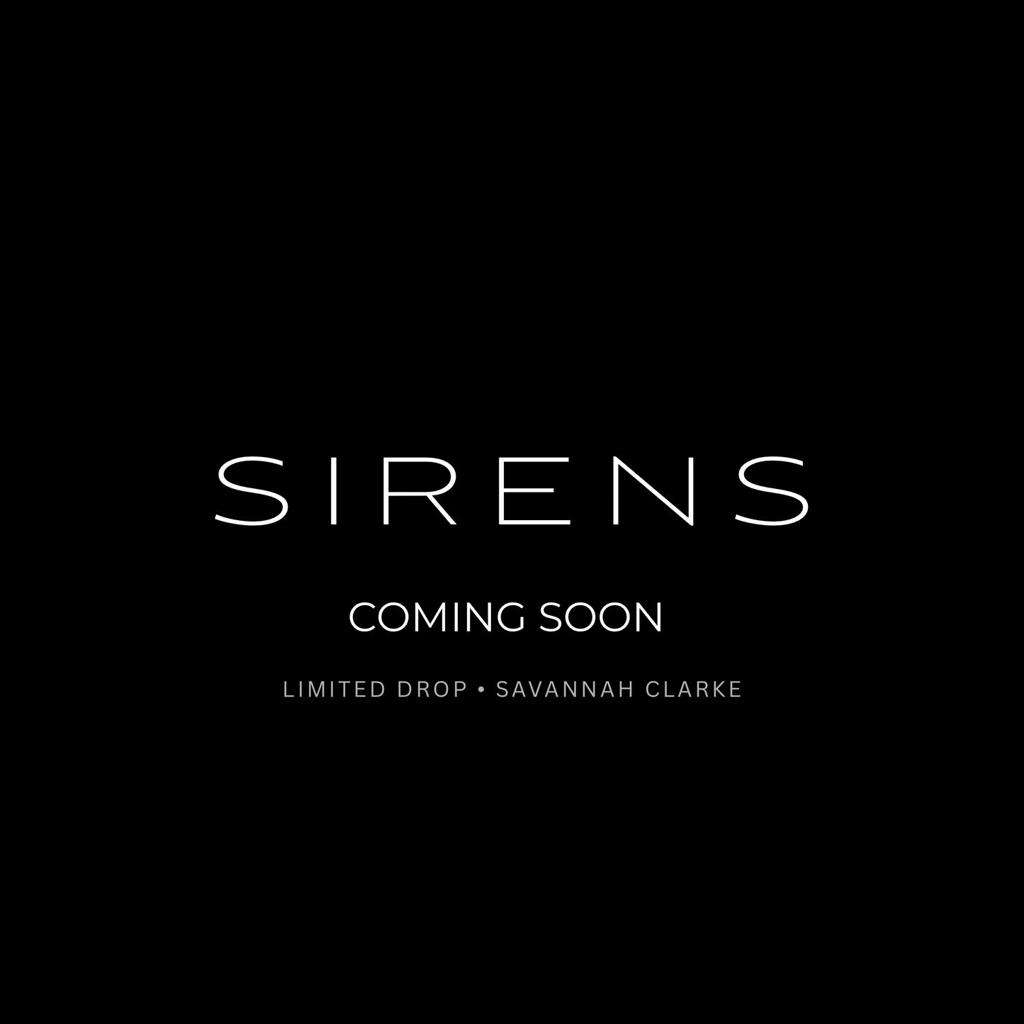 S I R E N S    -   Limited Drop